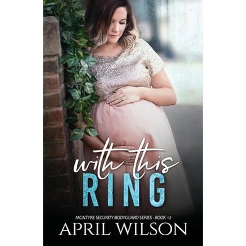 With This Ring: (McIntyre Security Bodyguard Series - Book 12)