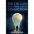 The 2 in 1 Life Coaching Value Collection: The #1 Ultimate Guide How to master Life Coaching and Business Coaching for Beginners