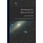 Kinematic Relativity; a Sequel to Relativity, Gravitation and World Structure - Paperback