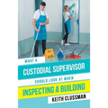 What a Custodial Supervisor Should Look at When Inspecting a Building