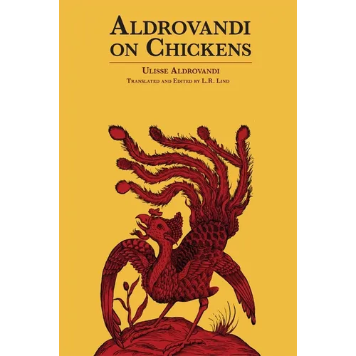 Aldrovandi on Chickens: The Ornothology of Ulisse Aldrovandi (1600) Volume II Book XIV
