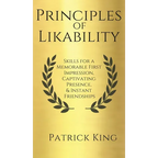 Principles of Likability: Skills for a Memorable First Impression, Captivating Presence, and Instant Friendships - Hardcover