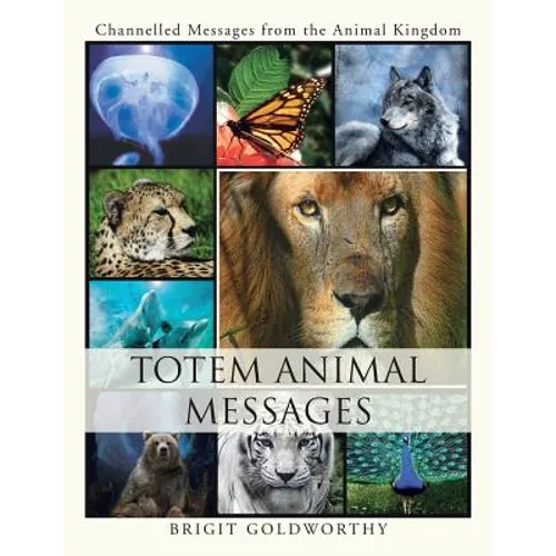 Totem Animal Messages: Channelled Messages from the Animal Kingdom