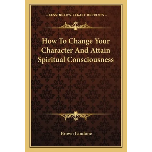 How To Change Your Character And Attain Spiritual Consciousness