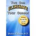 You Can Eliminate Your Cancer: Healing through the Gerson Therapy