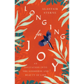 Longing for Joy: An Invitation Into the Goodness and Beauty of Life