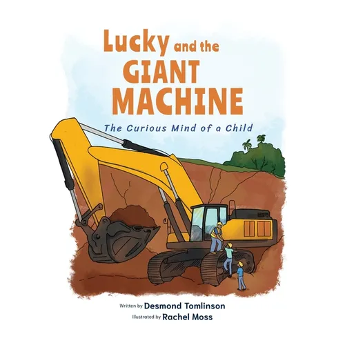 Lucky and the GIANT MACHINE: The Curious Mind of a Child