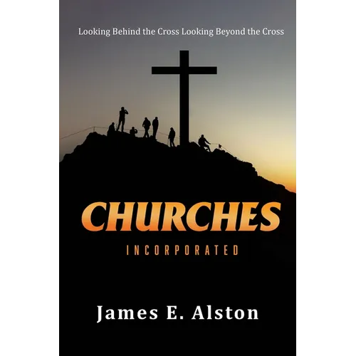 Churches Incorporated: Looking Behind the Cross Looking Beyond the Cross