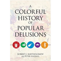 A Colorful History of Popular Delusions