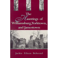 Hauntings of Willimasburg, Yorktown, and Jamestown