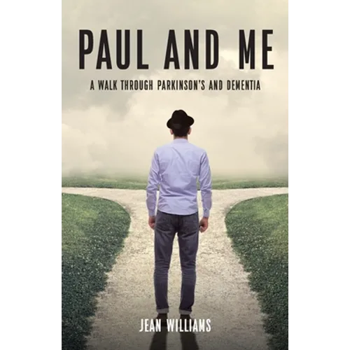 Paul and Me: A Walk through Parkinson's and Dementia