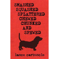 Smashed, Squashed, Splattered, Chewed, Chunked and Spewed