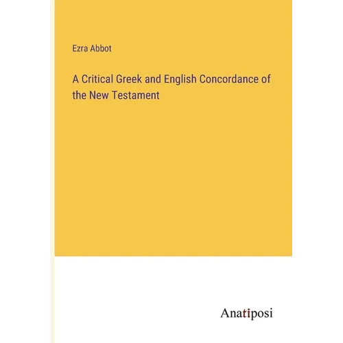 A Critical Greek and English Concordance of the New Testament