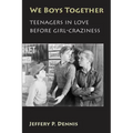 We Boys Together: Teenagers in Love Before Girl-Craziness