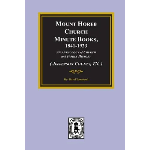 (Jefferson County, TN.) Mount Horeb Church Minute Books, 1841-1923.