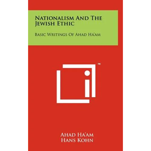 Nationalism And The Jewish Ethic: Basic Writings Of Ahad Ha'am