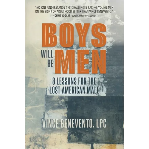Boys Will Be Men: 8 Lessons for the Lost American Male