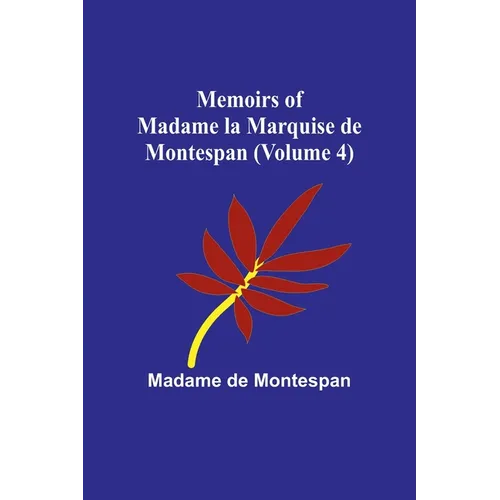 Memoirs of Madame la Marquise de Montespan (Volume 4)