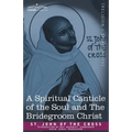 A Spiritual Canticle of the Soul and the Bridegroom Christ