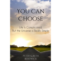 You Can Choose: Life Is Complicated, But the Universe Is Really Simple