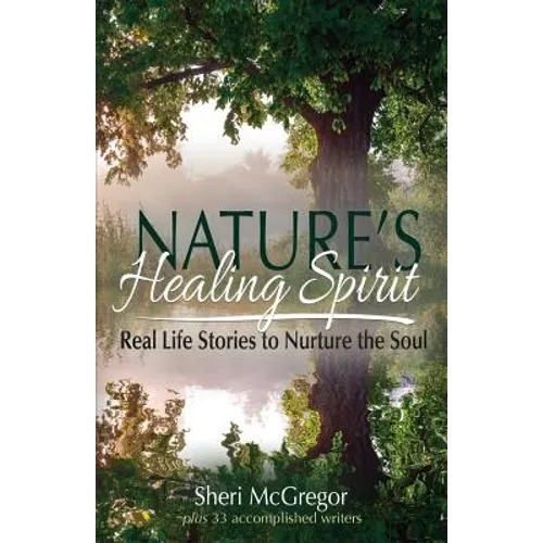 Nature's Healing Spirit: Real Life Stories to Nurture the Soul