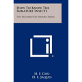 How To Know The Immature Insects: The Pictured Key Nature Series