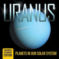 Uranus: Planets in Our Solar System Children's Astronomy Edition