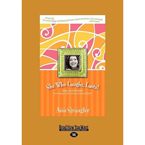 She Who Laughs, Last!: Laugh-Out-Loud Stories from Today's Best-Known Women of Faith (Large Print 16pt)