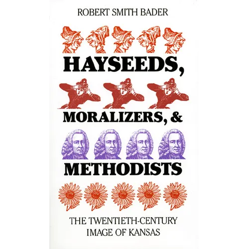 Hayseeds, Moralizers, and Methodists: The Twentieth-Century Image of Kansas