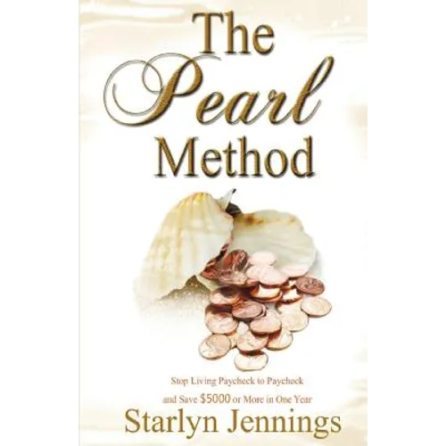 The Pearl Method: Stop Living Paycheck to Paycheck and Save $5000 or More in One Year