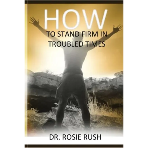 How to Stand Firm in Troubled Times