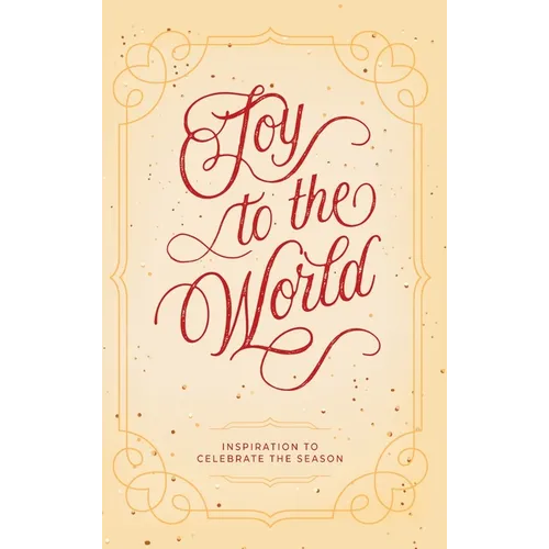 Joy to the World: Inspiration to Celebrate the Season