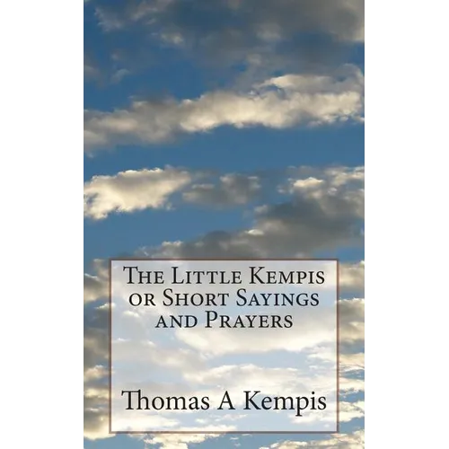 The Little Kempis or Short Sayings and Prayers