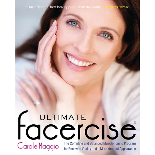 Ultimate Facercise: The Complete and Balanced Muscle-Toning Program for Renewedvitality and a Moreyouthful Appearance