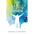 eLIVate Your Life: 7 Keys to Spiritual and Personal Transformation