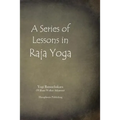 A Series of Lessons in Raja Yoga