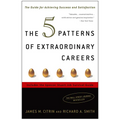 The 5 Patterns of Extraordinary Careers: The Guide for Achieving Success and Satisfaction
