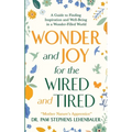 Wonder and Joy for the Wired and Tired: A Guide to Finding Inspiration and Well-Being in a Wonder-Filled World