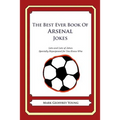 The Best Ever Book of Arsenal Jokes: Lots and Lots of Jokes Specially Repurposed for You-Know-Who