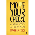 Move Your Cheese: What You Need to Do To Stay Ahead