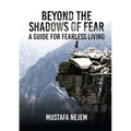 Beyond the shadows of fear A Guide for fearleass living