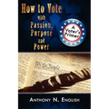 How to Vote with Passion, Purpose and Power: A Voter's Primer
