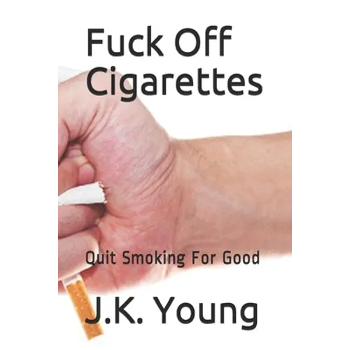 Fuck Off Cigarettes: Quit Smoking For Good
