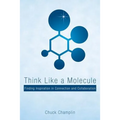 Think Like a Molecule: Finding Inspiration in Connection and Collaboration