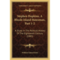 Stephen Hopkins, A Rhode Island Statesman, Part 1-2: A Study In The Political History Of The Eighteenth Century (1883)