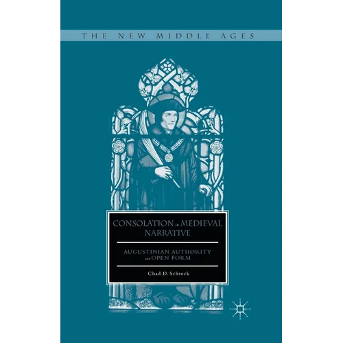 Consolation in Medieval Narrative: Augustinian Authority and Open Form