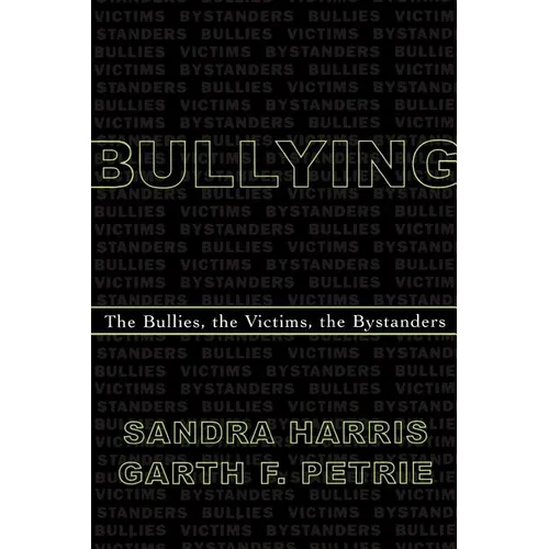 Bullying: The Bullies, the Victims, the Bystanders