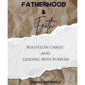 Fatherhood & Faith: Rooted In Christ And Leading with Purpose