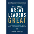What Makes Great Leaders Great: Management Lessons from Icons Who Changed the World