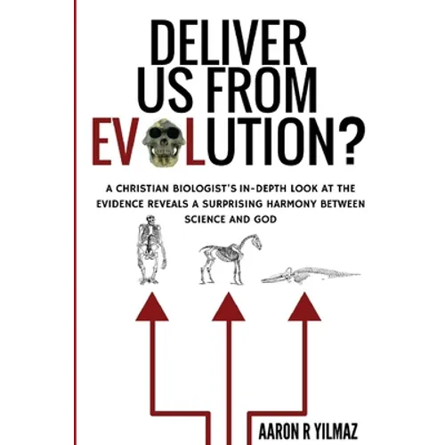 Deliver Us From Evolution?: A Christian Biologist's In-Depth Look at the Evidence Reveals a Surprising Harmony Between Science and God